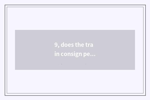 9, does the train consign pet safety?