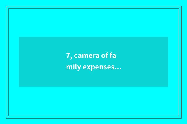 7, camera of family expenses number what sign is good?