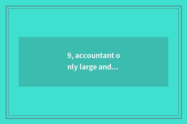 9, accountant only large and finance only large that good one's deceased father?