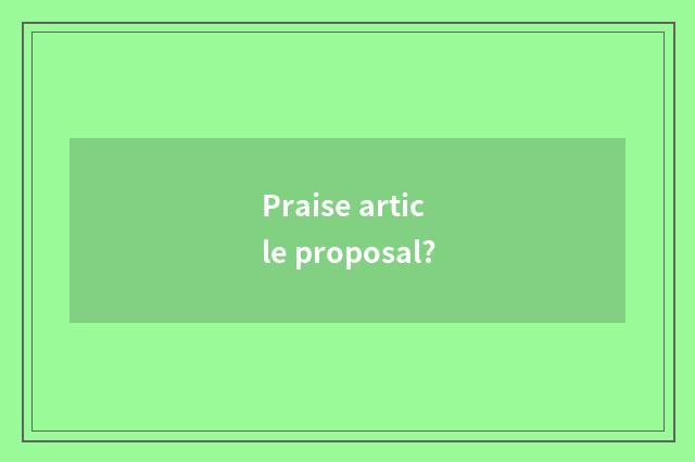 Praise article proposal?