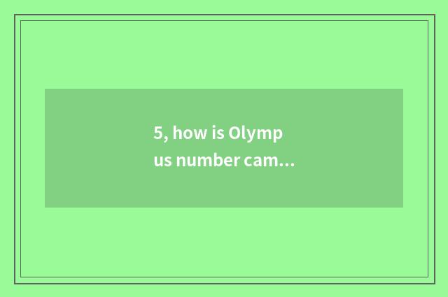 5, how is Olympus number camera used?