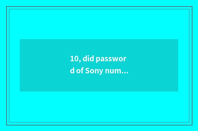 10, did password of Sony number camera forget?