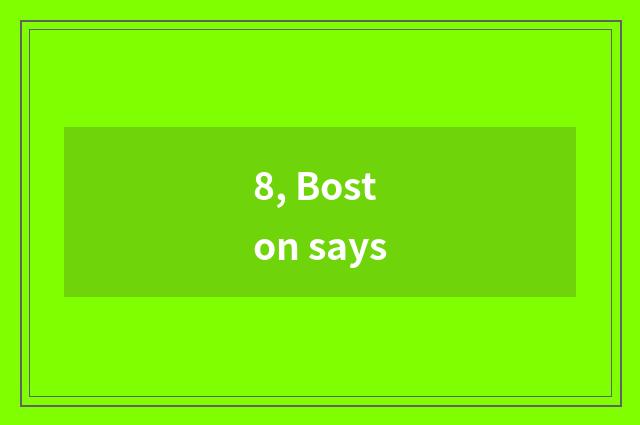 8, Boston says