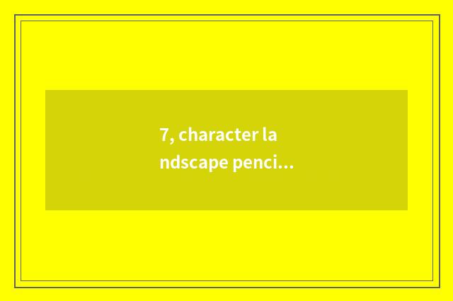 7, character landscape pencil brief strokes?