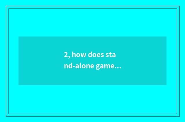 2, how does stand-alone game download?