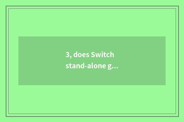 3, does Switch stand-alone game download?