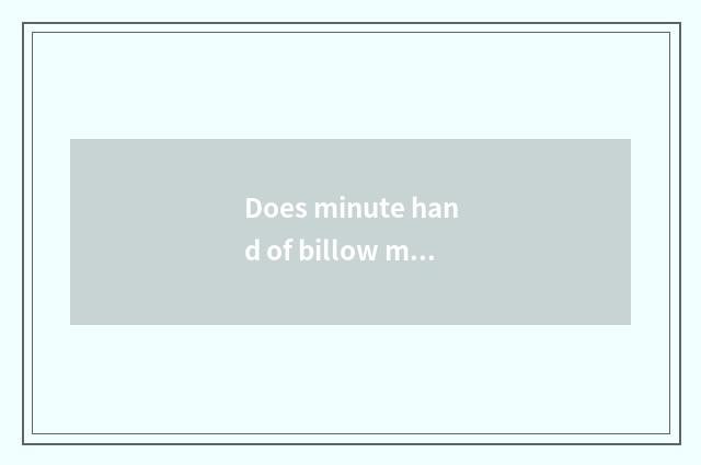 Does minute hand of billow musical instrument swing up and down?