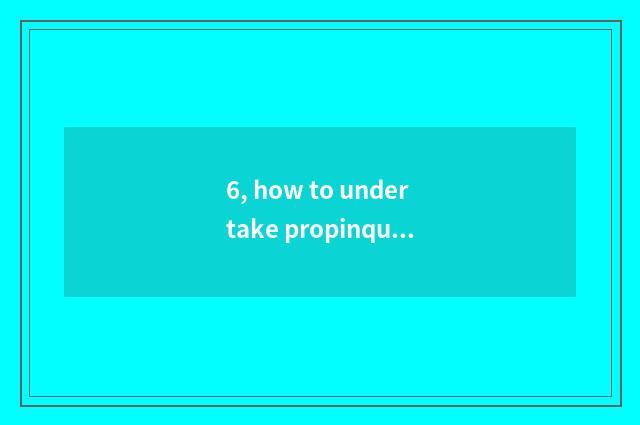 6, how to undertake propinquity probing nature to cheeper?