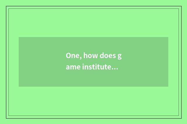 One, how does game institute sign up?