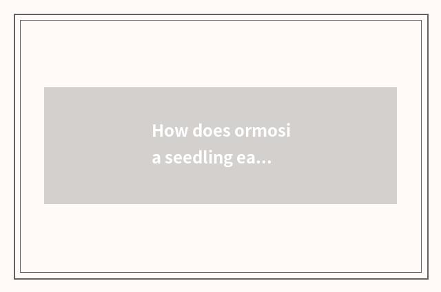 How does ormosia seedling eat?