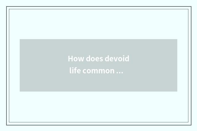 How does devoid life common sense do?