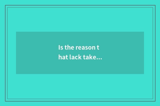 Is the reason that lack takes on analysed?