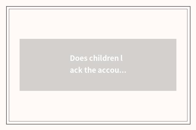 Does children lack the account of company?