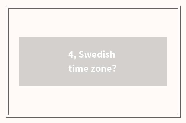 4, Swedish time zone?