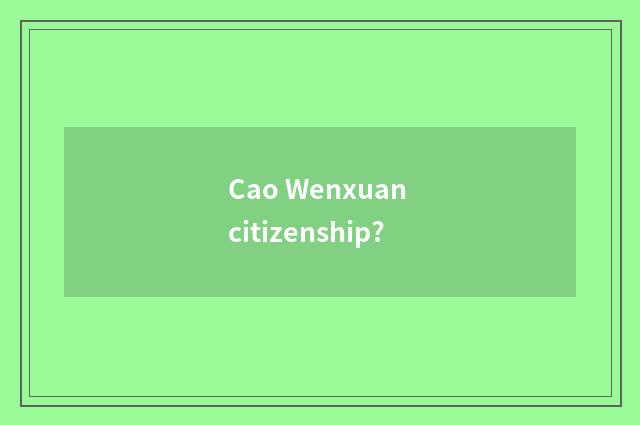 Cao Wenxuan citizenship?