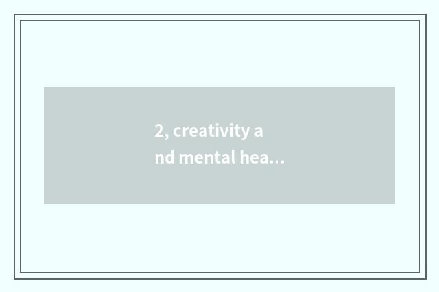 2, creativity and mental health, intellective, the relation between character?