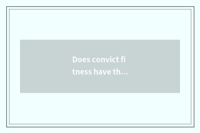 Does convict fitness have the effect really?