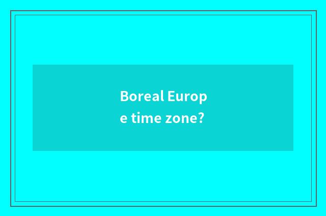Boreal Europe time zone?