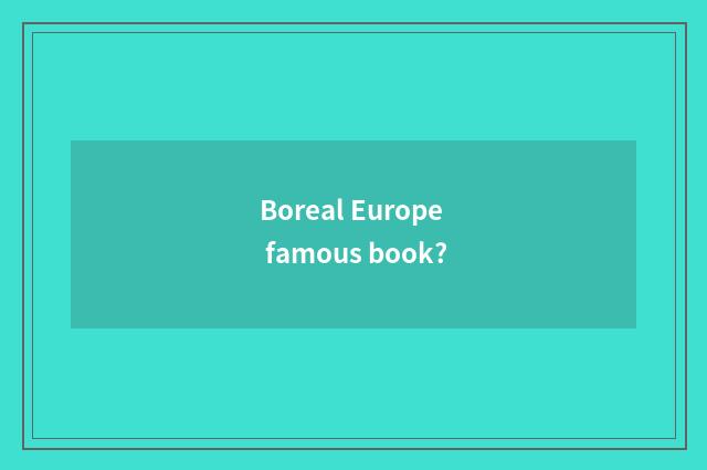 Boreal Europe famous book?
