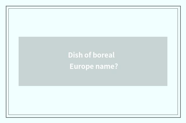Dish of boreal Europe name?