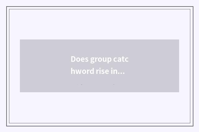 Does group catchword rise in?