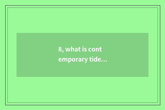 8, what is contemporary tide culture?