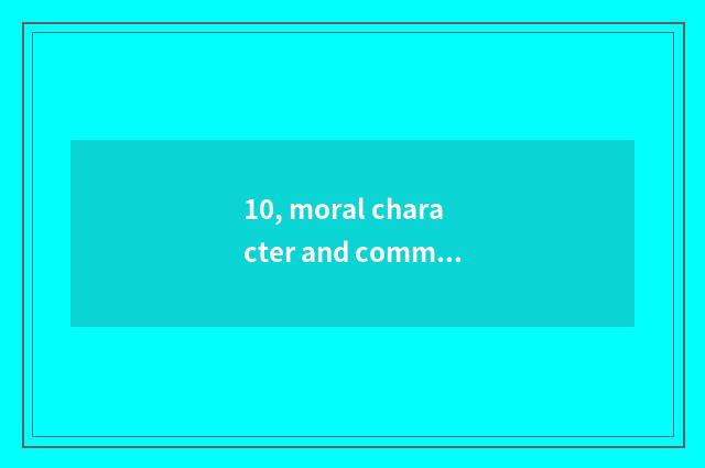 10, moral character and commment of mental health parent?