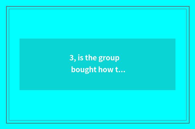 3, is the group bought how to amount to a person to release a group to buy?