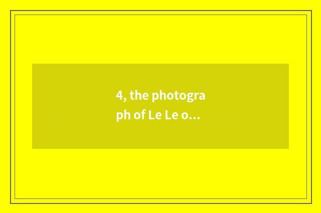 4, the photograph of Le Le of cate of person energy of life?