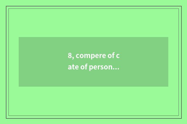 8, compere of cate of person energy of life how?
