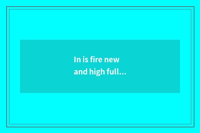 In is fire new and high full name?