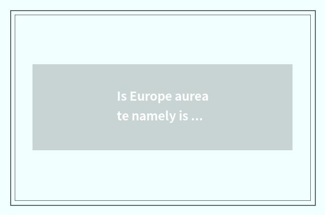 Is Europe aureate namely is the rose aureate?