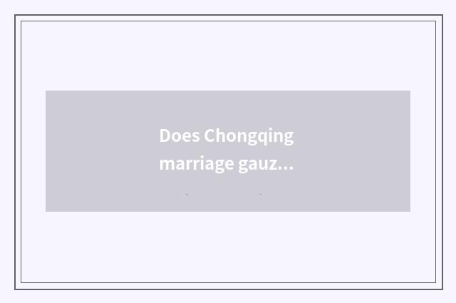 Does Chongqing marriage gauze rent shop to recommend?