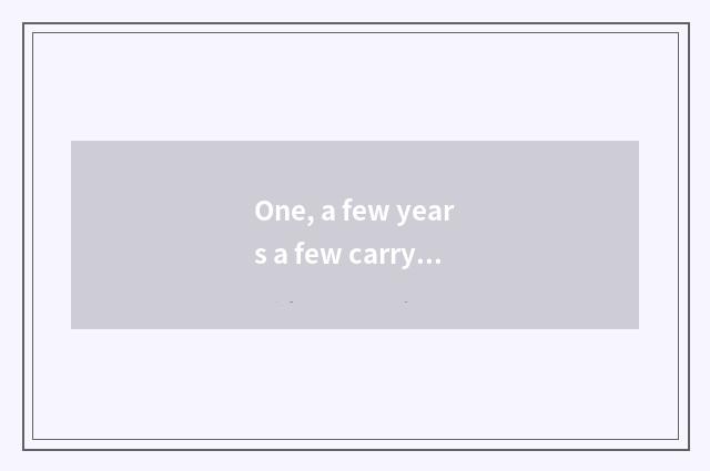 One, a few years a few carry idiom?