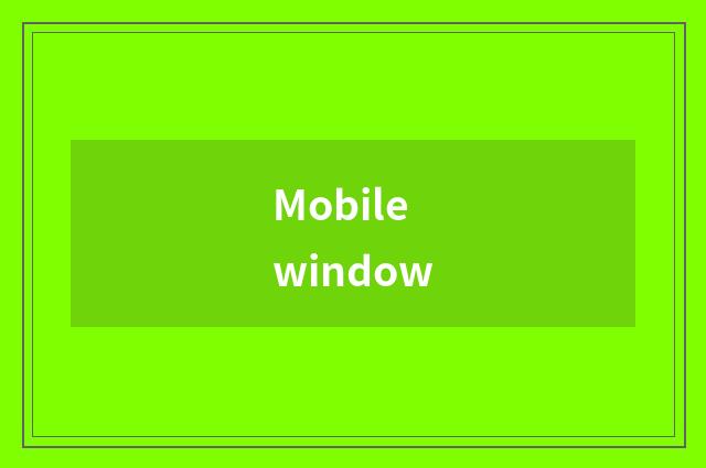 Mobile window