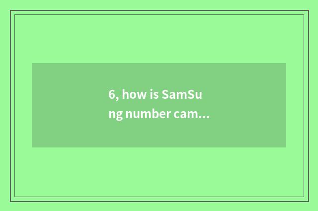 6, how is SamSung number camera used?