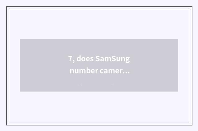 7, does SamSung number camera shine retreat?