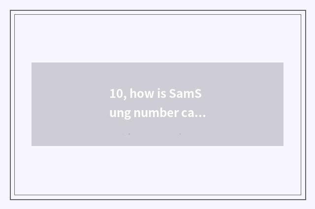 10, how is SamSung number camera used?
