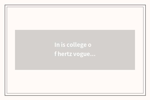 In is college of hertz vogue coffee good?