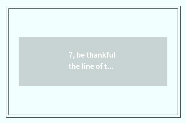 7, be thankful the line of the gift of nature?