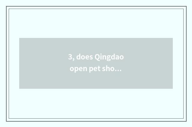 3, does Qingdao open pet shop to make money?