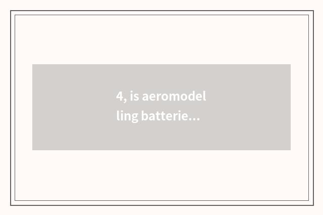 4, is aeromodelling batteries filled do not receive report?