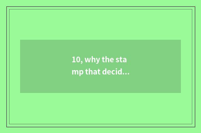 10, why the stamp that deciduous leaf is nature?