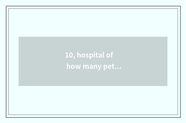 10, hospital of how many pet does Suzhou have?