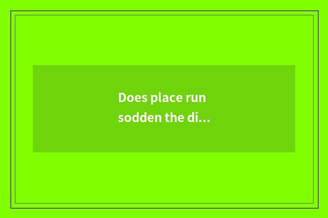 Does place run sodden the distinction that run?