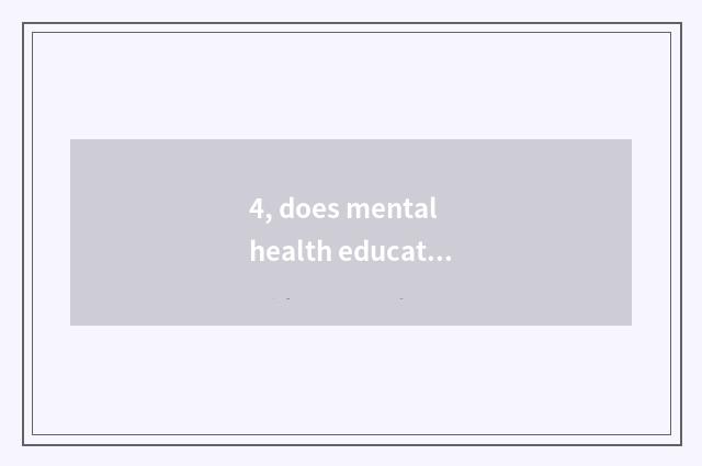 4, does mental health education teach endowment interview feel well?