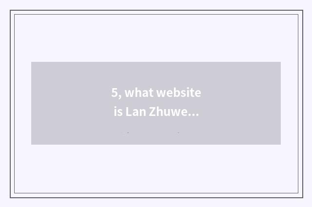 5, what website is Lan Zhuwen changes a network?
