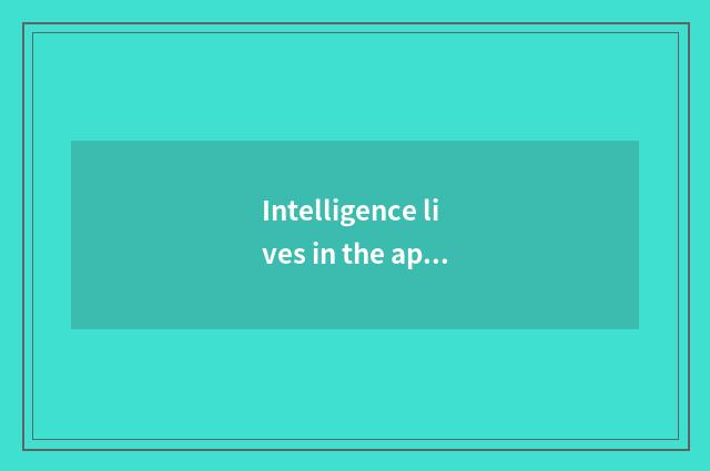 Intelligence lives in the applied setting of face plate