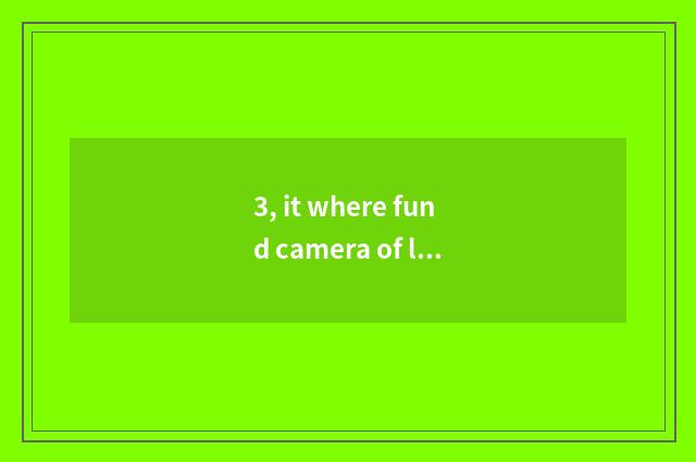 3, it where fund camera of long anxious high-definition number recommends is goo