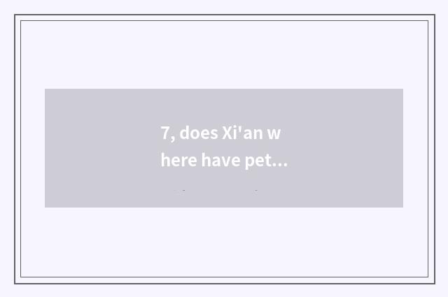 7, does Xi'an where have pet asylum?